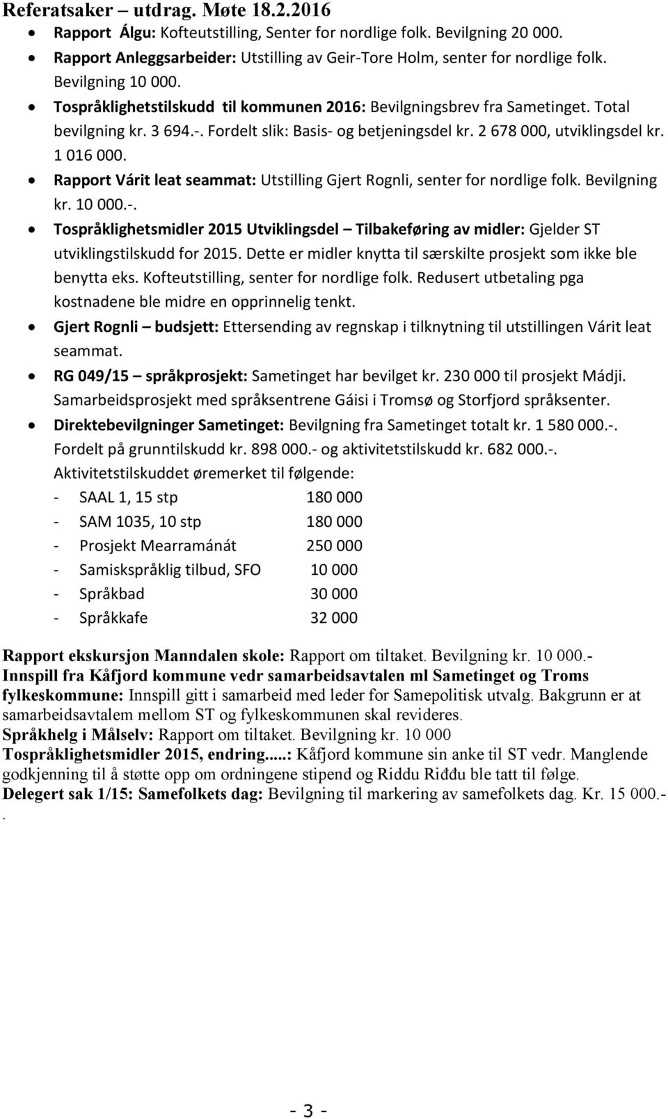 1 016 000. Rapport Várit leat seammat: Utstilling Gjert Rognli, senter for nordlige folk. Bevilgning kr. 10 000.-.