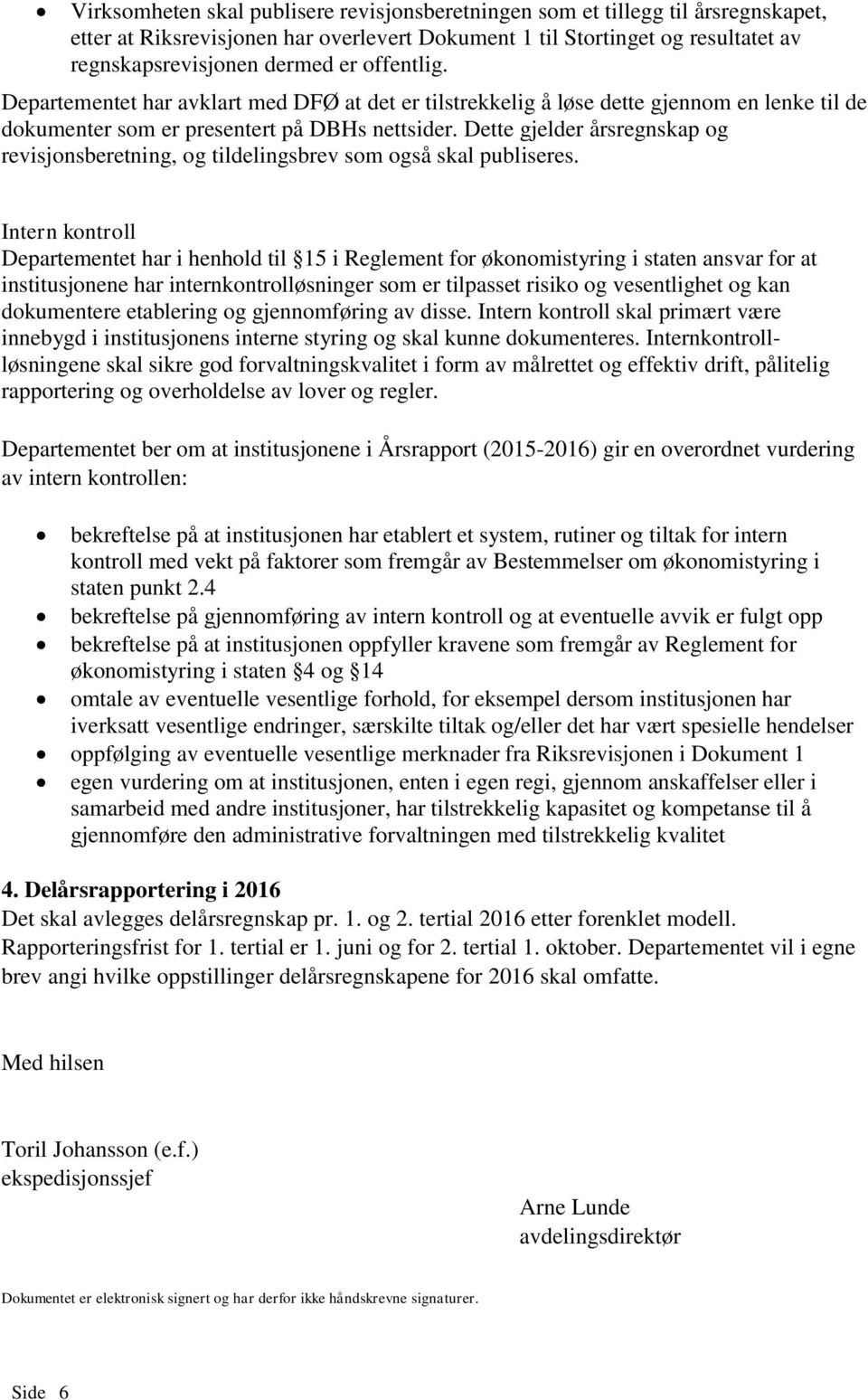 Dette gjelder årsregnskap og revisjonsberetning, og tildelingsbrev som også skal publiseres.