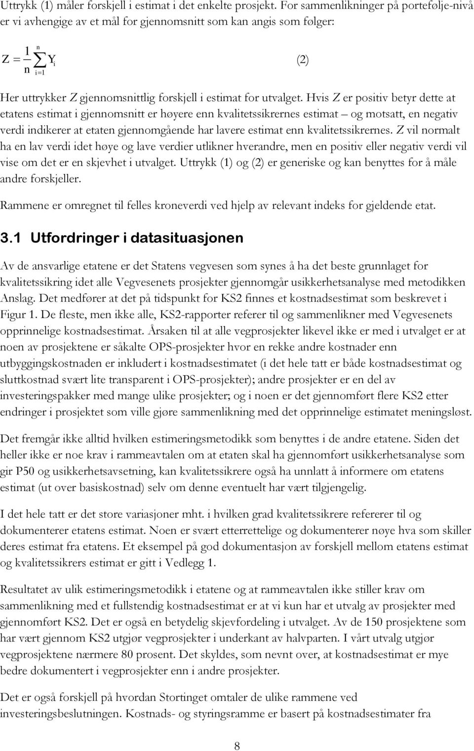 Hvis Z er positiv betyr dette at etatens estimat i gjennomsnitt er høyere enn kvalitetssikrernes estimat og motsatt, en negativ verdi indikerer at etaten gjennomgående har lavere estimat enn