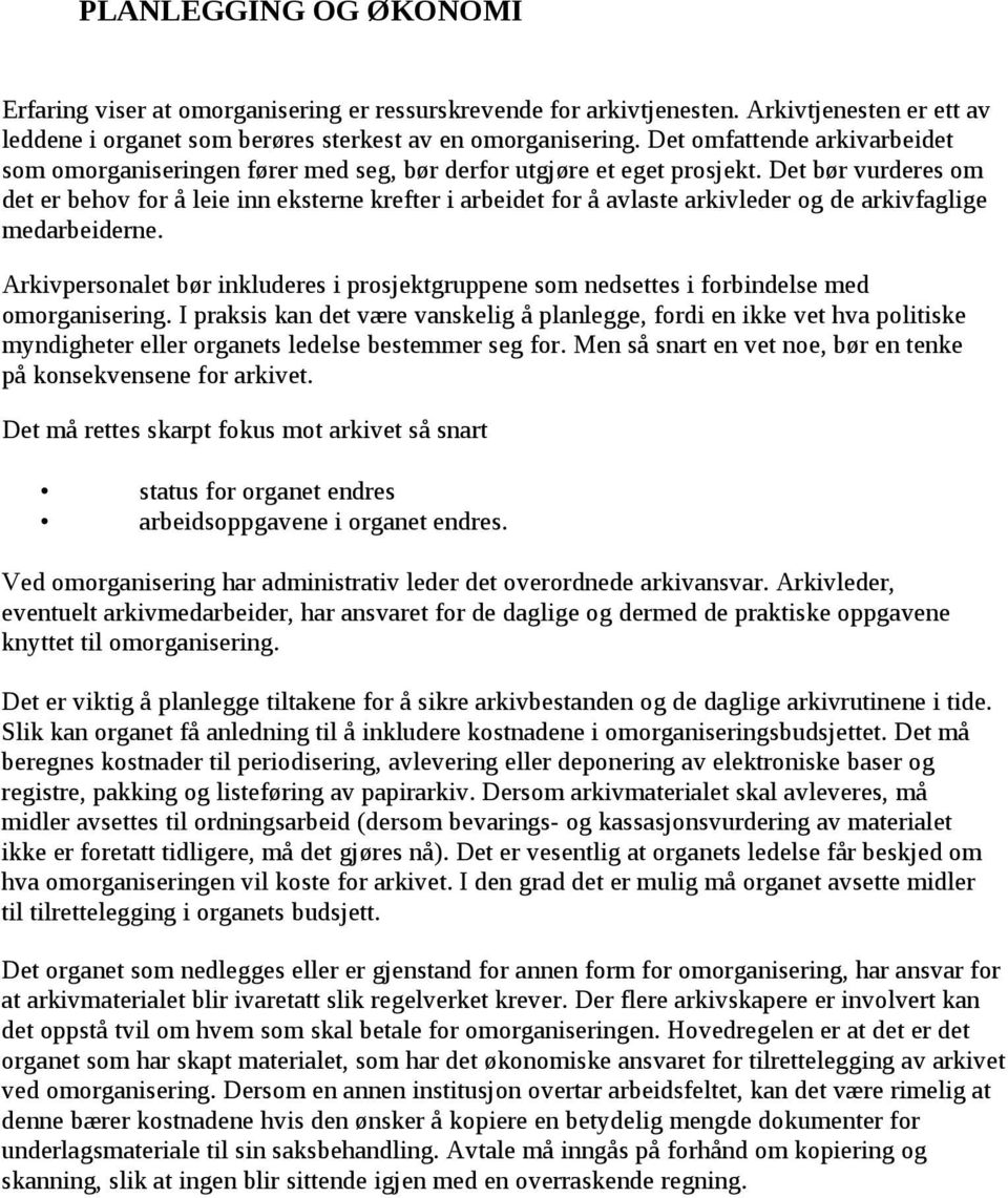 Det bør vurderes om det er behov for å leie inn eksterne krefter i arbeidet for å avlaste arkivleder og de arkivfaglige medarbeiderne.