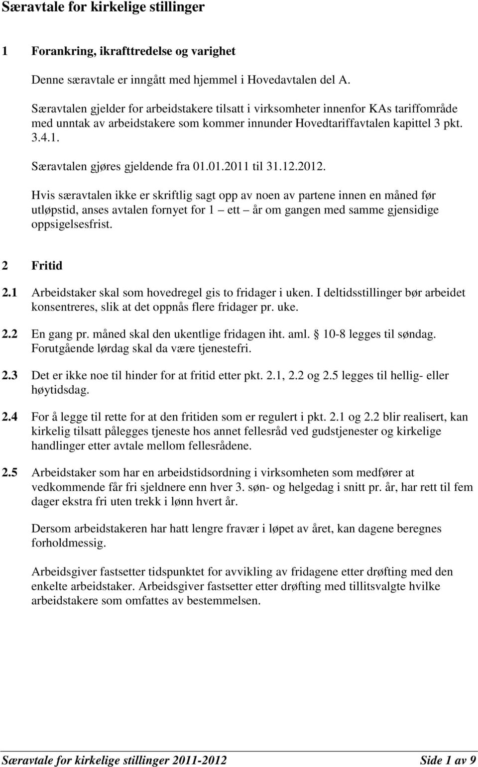 Særavtalen gjøres gjeldende fra 01.01.2011 til 31.12.2012.