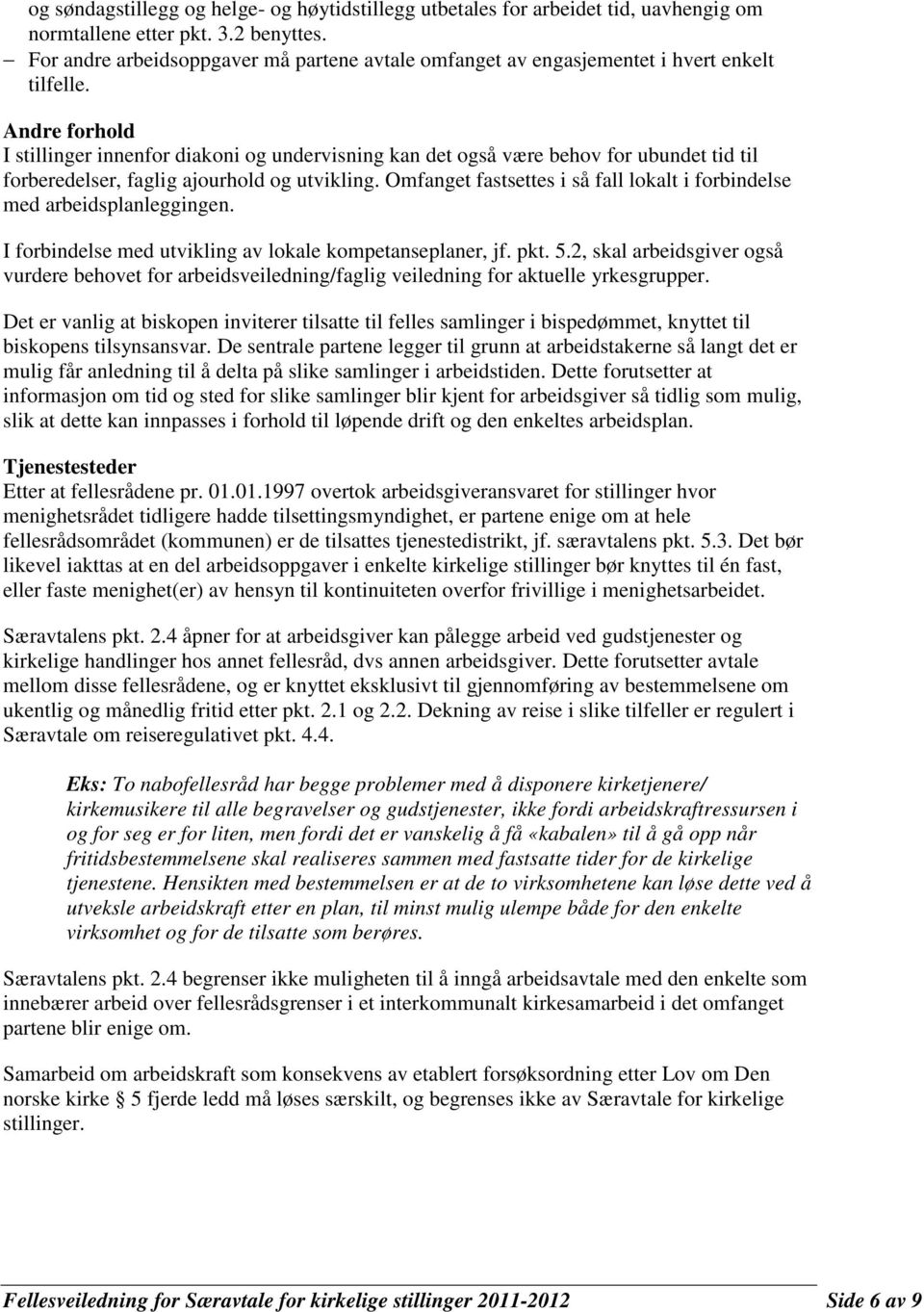 Andre forhold I stillinger innenfor diakoni og undervisning kan det også være behov for ubundet tid til forberedelser, faglig ajourhold og utvikling.