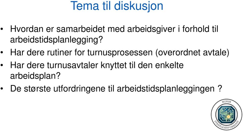 Har dere rutiner for turnusprosessen (overordnet avtale) Har dere