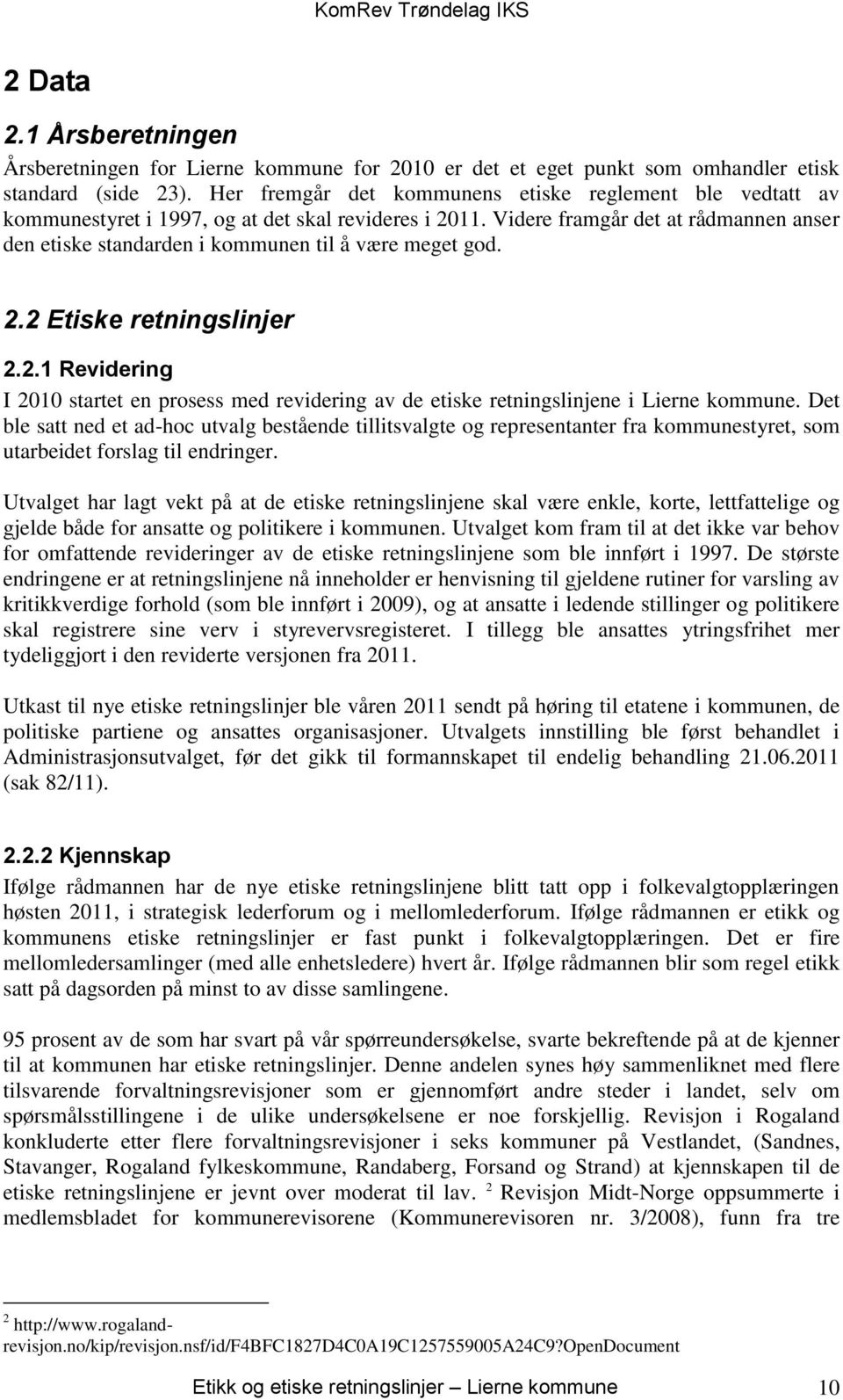 Videre framgår det at rådmannen anser den etiske standarden i kommunen til å være meget god. 2.2 Etiske retningslinjer 2.2.1 Revidering I 2010 startet en prosess med revidering av de etiske retningslinjene i Lierne kommune.