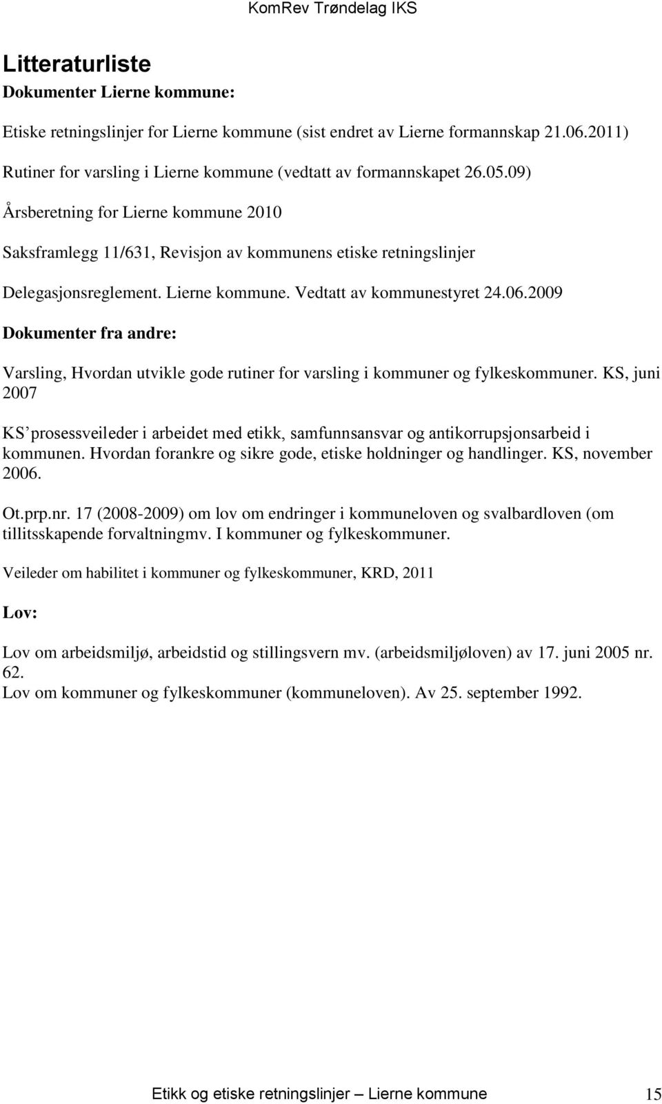 2009 Dokumenter fra andre: Varsling, Hvordan utvikle gode rutiner for varsling i kommuner og fylkeskommuner.