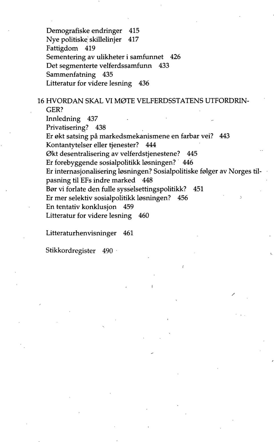 444 Økt desentralisering av velferdstjenestene? 445 Er forebyggende sosialpolitikk løsningen? 446 Er internasjonalisering løsningen?