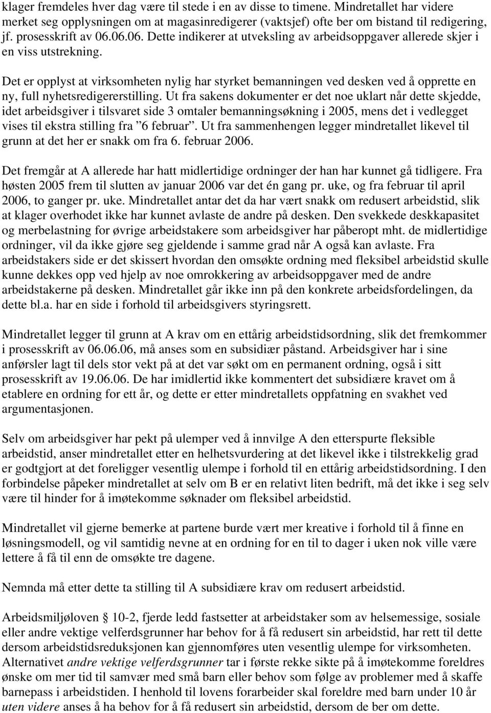 Det er opplyst at virksomheten nylig har styrket bemanningen ved desken ved å opprette en ny, full nyhetsredigererstilling.