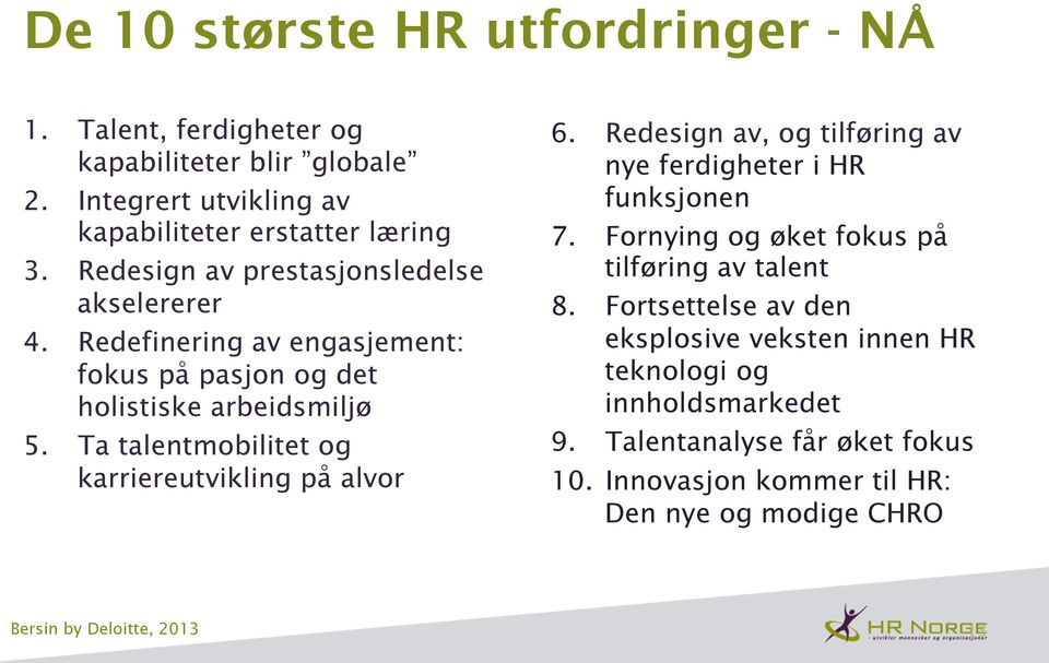 Ta talentmobilitet og karriereutvikling på alvor 6. Redesign av, og tilføring av nye ferdigheter i HR funksjonen 7.