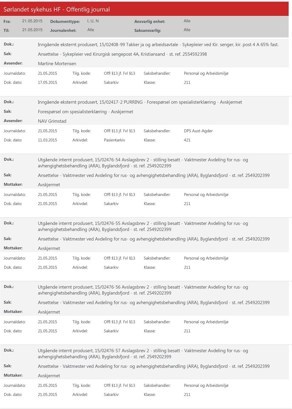 2015 Arkivdel: Sakarkiv Inngående eksternt produsert, 15/02417-2 PRRING - Forespørsel om spesialisterklæring - Forespørsel om spesialisterklæring - NAV Grimstad DPS Aust-Agder Dok. dato: 11.03.