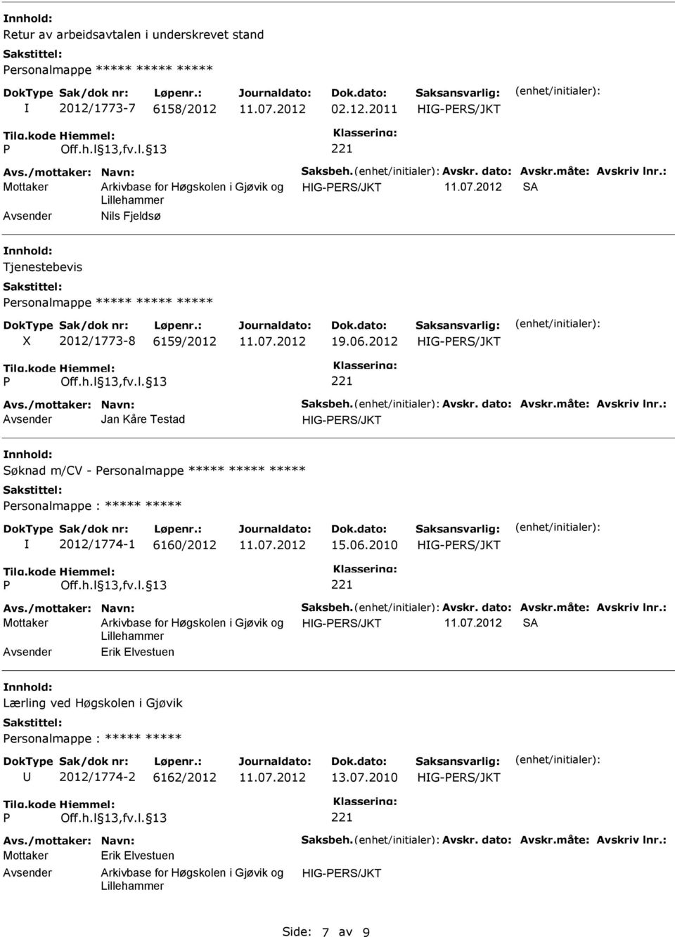 06.2012 Jan Kåre Testad Søknad m/cv - ersonalmappe ***** ***** ***** ersonalmappe : ***** ***** 2012/1774-1 6160/2012 15.