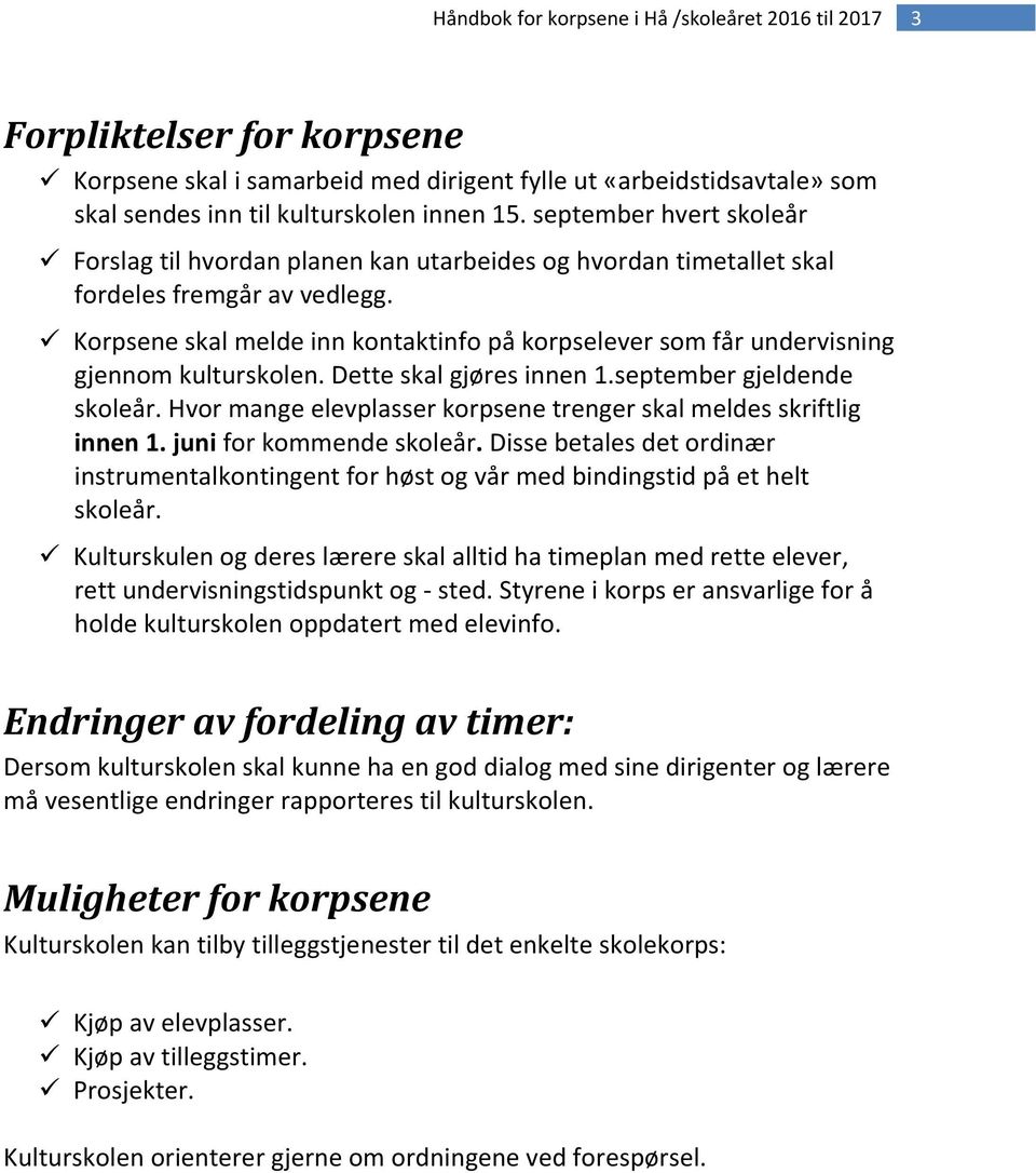 Korpsene skal melde inn kontaktinfo på korpselever som får undervisning gjennom kulturskolen. Dette skal gjøres innen 1.september gjeldende skoleår.