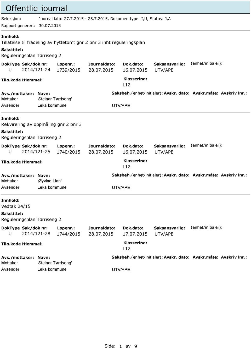 2015 TV/APE L12 'Steinar Tørriseng' TV/APE Rekvirering av oppmåling gnr 2 bnr 3 Reguleringsplan Tørriseng 2 2014/121-25 1740/2015 16.