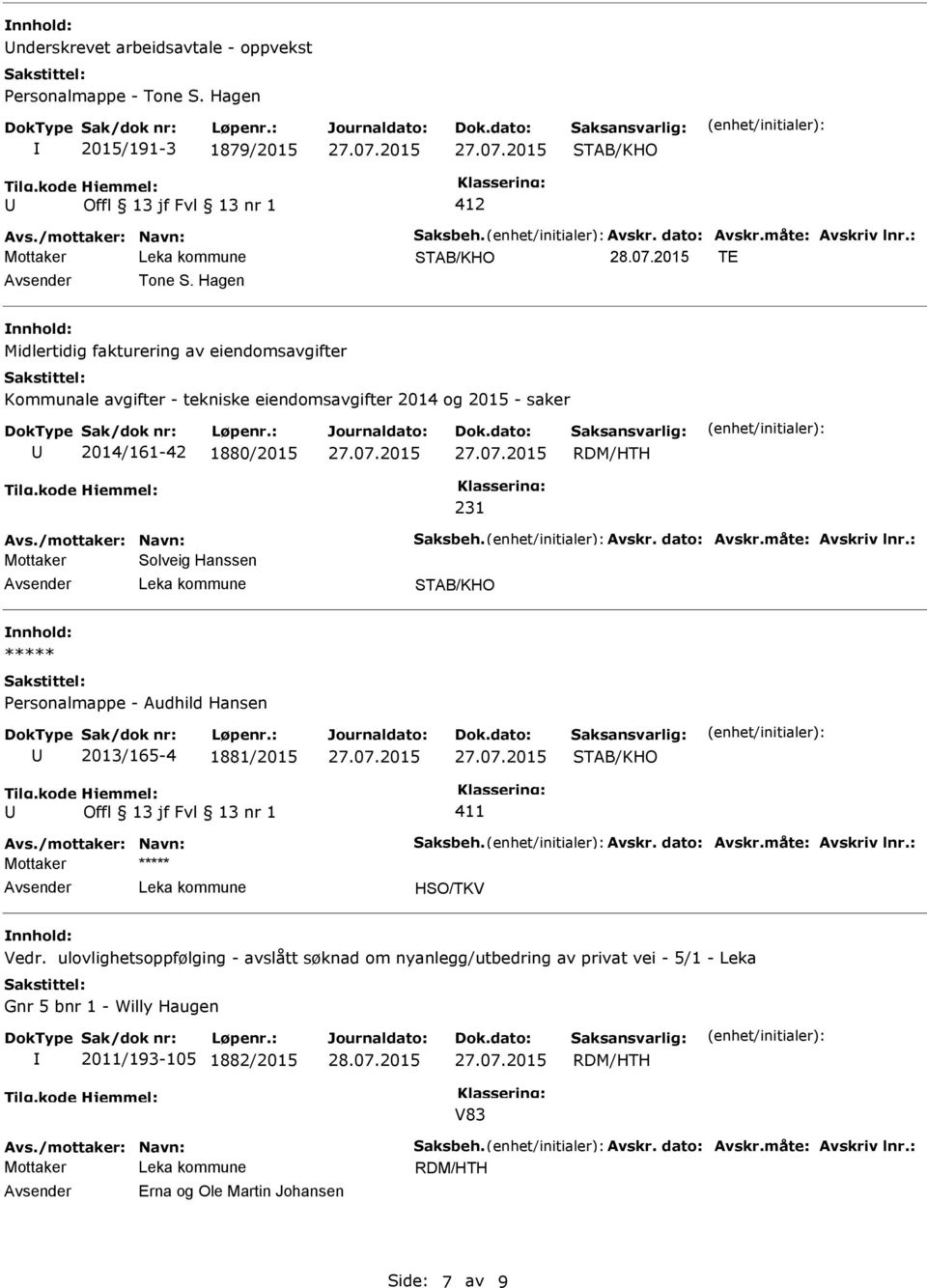 2014/161-42 1880/2015 231 Solveig Hanssen ***** Personalmappe - Audhild Hansen 2013/165-4 1881/2015 411 ***** HSO/TKV Vedr.