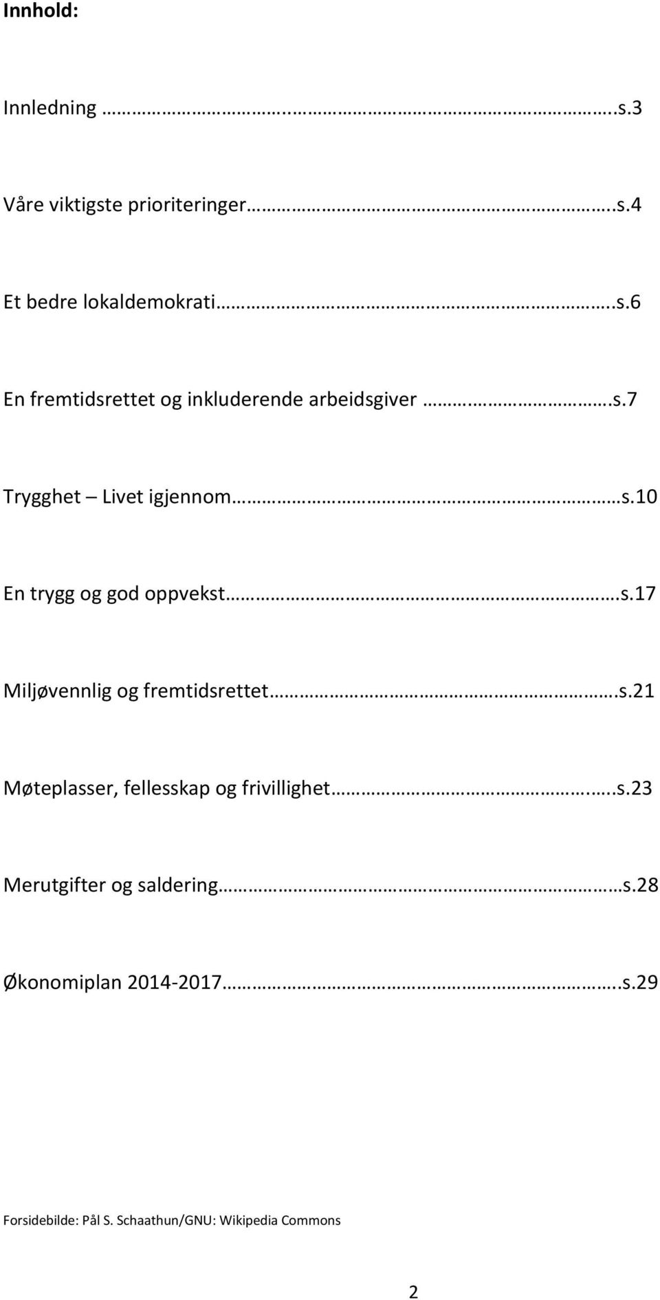 ..s.23 Merutgifter og saldering s.28 Økonomiplan 2014-2017..s.29 Forsidebilde: Pål S.
