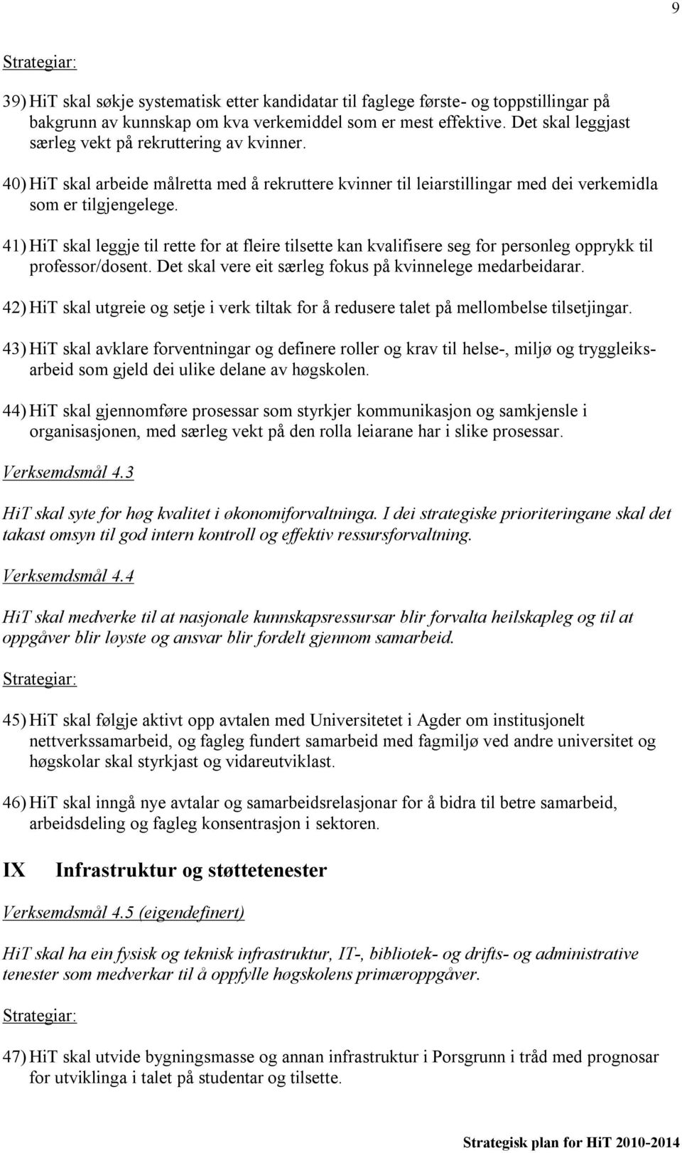 41) HiT skal leggje til rette for at fleire tilsette kan kvalifisere seg for personleg opprykk til professor/dosent. Det skal vere eit særleg fokus på kvinnelege medarbeidarar.