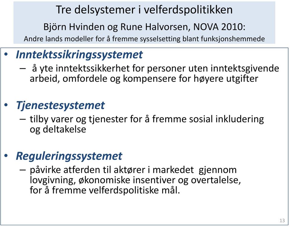 kompensere for høyere utgifter Tjenestesystemet tilby varer og tjenester for å fremme sosial inkludering og deltakelse