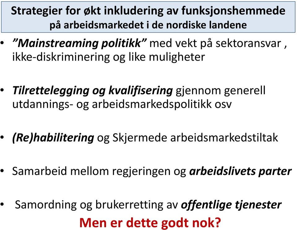 gjennom generell utdannings og arbeidsmarkedspolitikk osv (Re)habilitering og Skjermede arbeidsmarkedstiltak