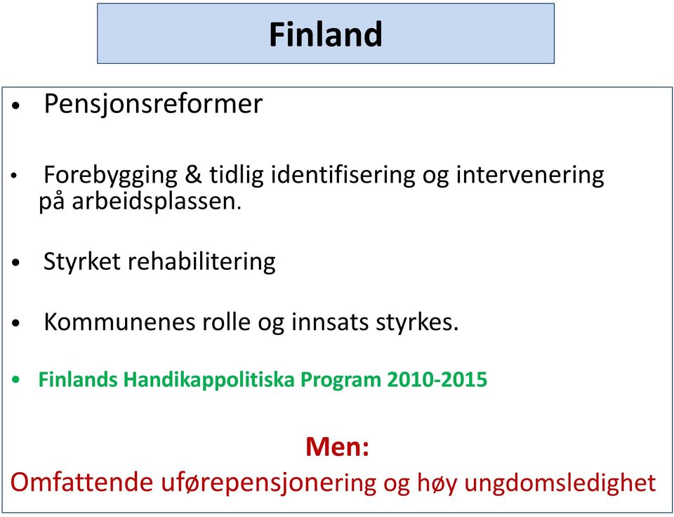 Styrket rehabilitering Kommunenes rolle og innsats styrkes.