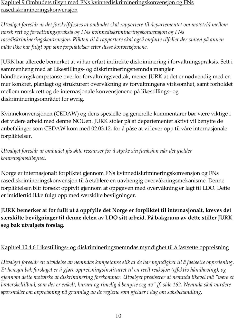 Plikten til å rapportere skal også omfatte tilfeller der staten på annen måte ikke har fulgt opp sine forpliktelser etter disse konvensjonene.