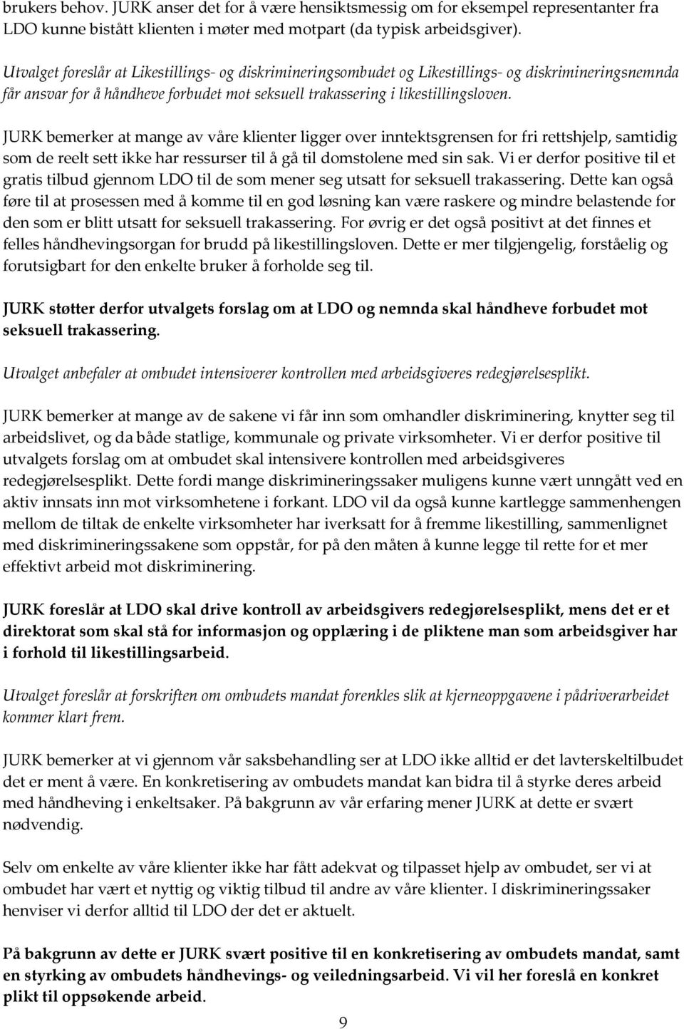 JURK bemerker at mange av våre klienter ligger over inntektsgrensen for fri rettshjelp, samtidig som de reelt sett ikke har ressurser til å gå til domstolene med sin sak.