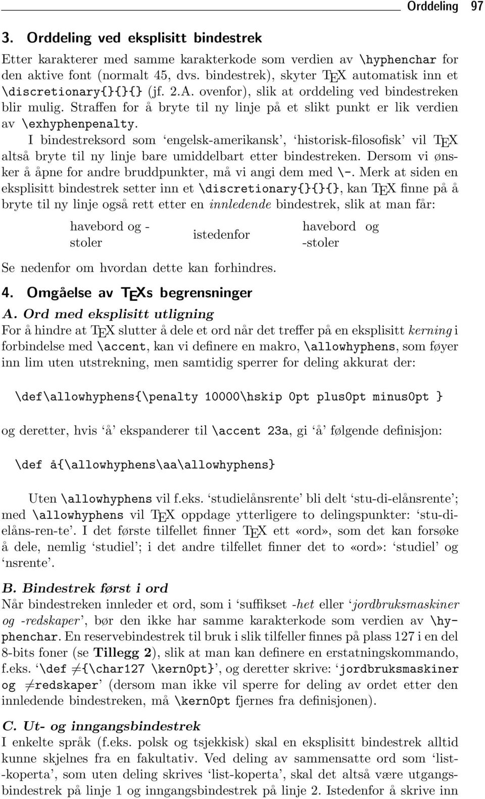 Straffen for å bryte til ny linje på et slikt punkt er lik verdien av \exhyphenpenalty.