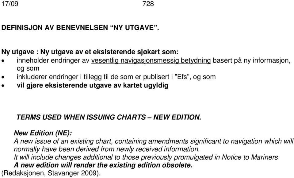 tillegg til de som er publisert i Efs, og som vil gjøre eksisterende utgave av kartet ugyldig TERMS USED WHEN ISSUING CHARTS NEW EDITION.