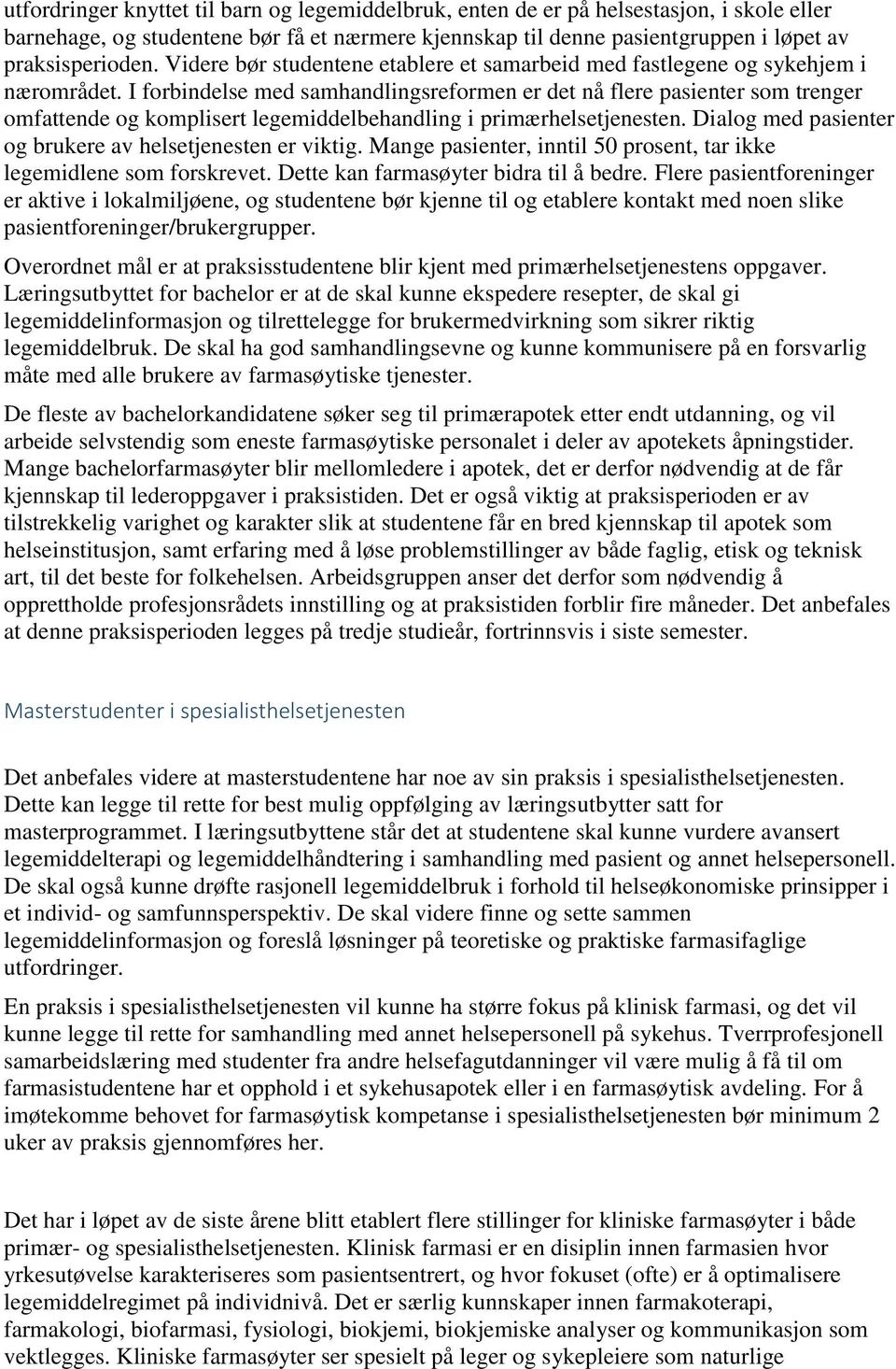 I forbindelse med samhandlingsreformen er det nå flere pasienter som trenger omfattende og komplisert legemiddelbehandling i primærhelsetjenesten.