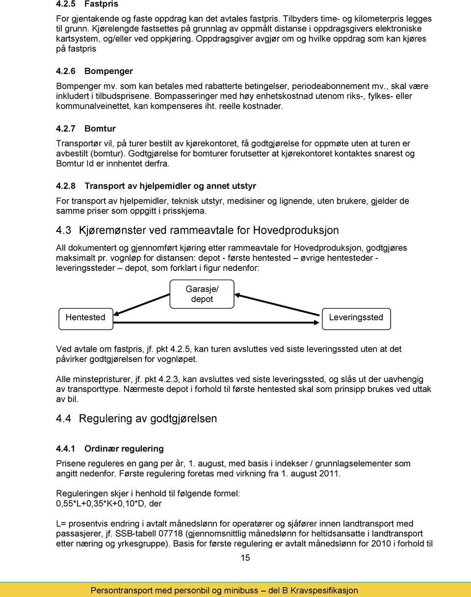 6 Bompenger Bompenger mv. som kan betales med rabatterte betingelser, periodeabonnement mv., skal være inkludert i tilbudsprisene.