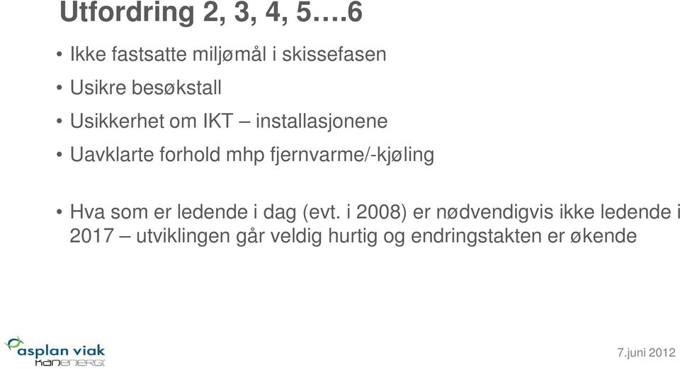 IKT installasjonene Uavklarte forhold mhp fjernvarme/-kjøling Hva som