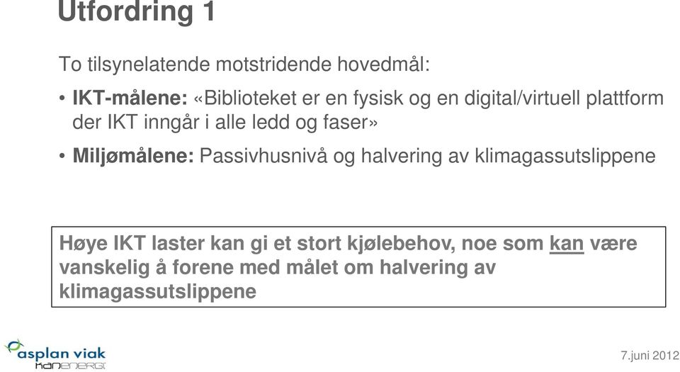 Miljømålene: Passivhusnivå og halvering av klimagassutslippene Høye IKT laster kan gi