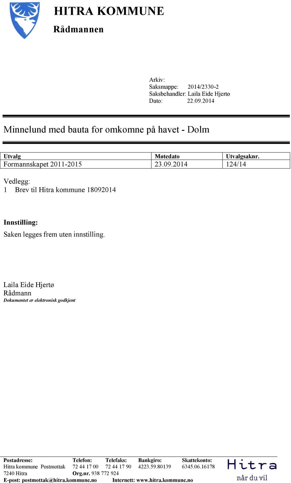 2014 124/14 Vedlegg: 1 Brev til Hitra kommune 18092014 Innstilling: Saken legges frem uten innstilling.