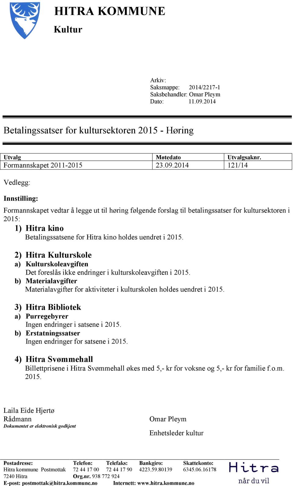 uendret i 2015. 2) Hitra Kulturskole a) Kulturskoleavgiften Det foreslås ikke endringer i kulturskoleavgiften i 2015.