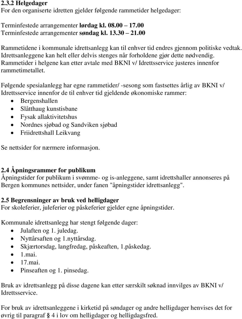 Rammetider i helgene kan etter avtale med BKNI v/ Idrettsservice justeres innenfor rammetimetallet.