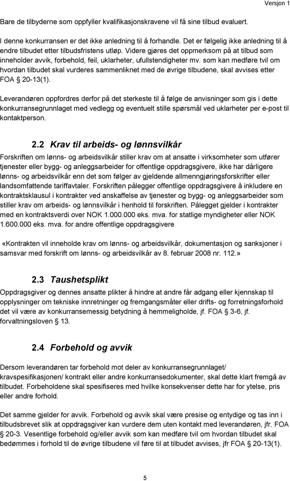 som kan medføre tvil om hvordan tilbudet skal vurderes sammenliknet med de øvrige tilbudene, skal avvises etter FOA 20-13(1).