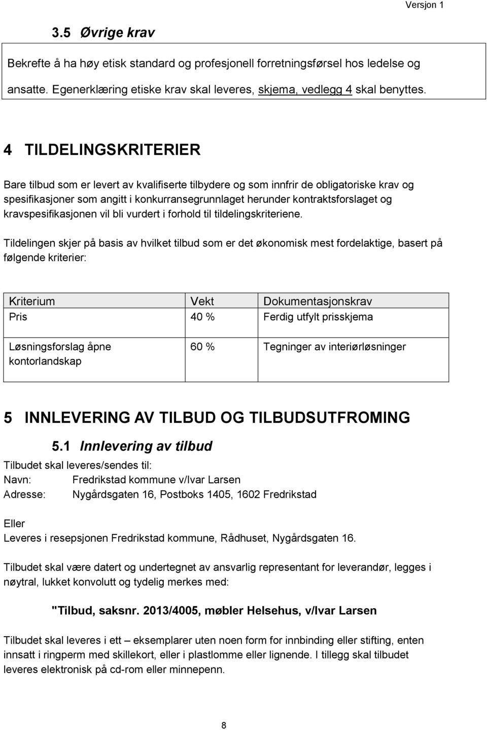 kravspesifikasjonen vil bli vurdert i forhold til tildelingskriteriene.