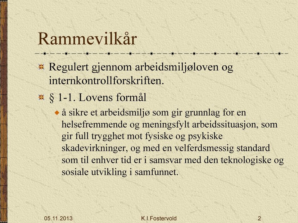 som gir full trygghet mot fysiske og psykiske skadevirkninger, og med en velferdsmessig standard