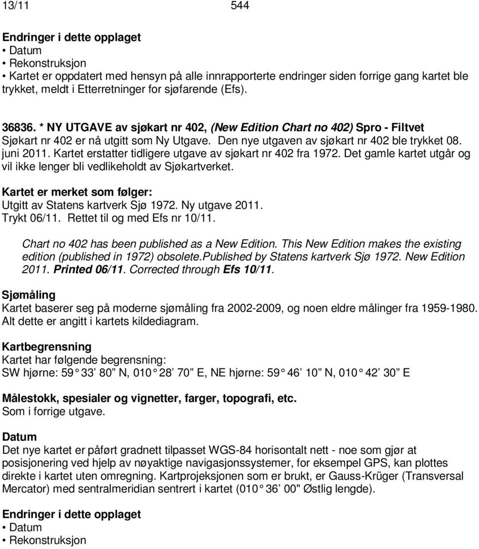 Kartet erstatter tidligere utgave av sjøkart nr 402 fra 1972. Det gamle kartet utgår og vil ikke lenger bli vedlikeholdt av Sjøkartverket.