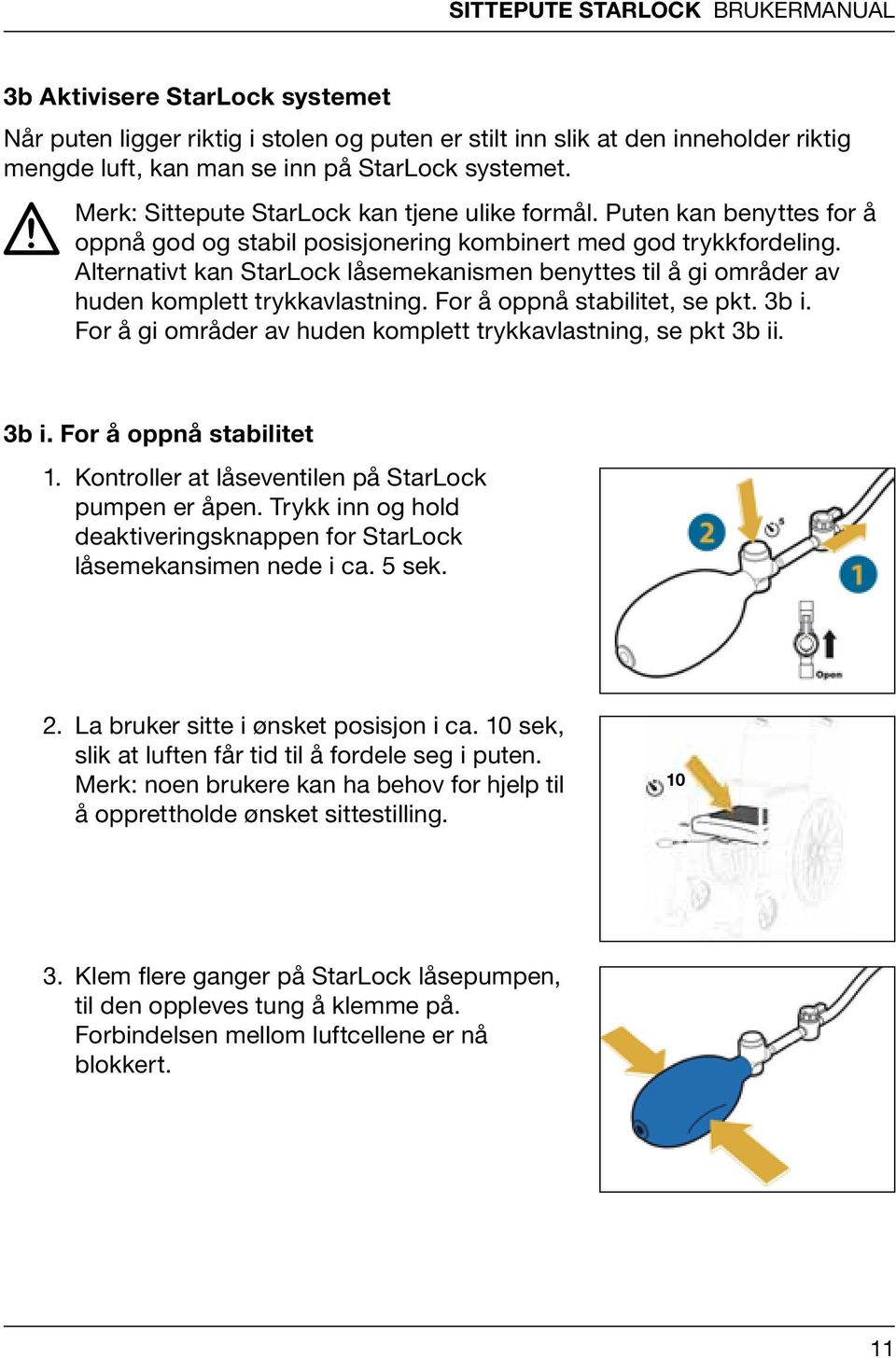 alternativt kan StarLock låsemekanismen benyttes til å gi områder av huden komplett trykkavlastning. For å oppnå stabilitet, se pkt. 3b i.