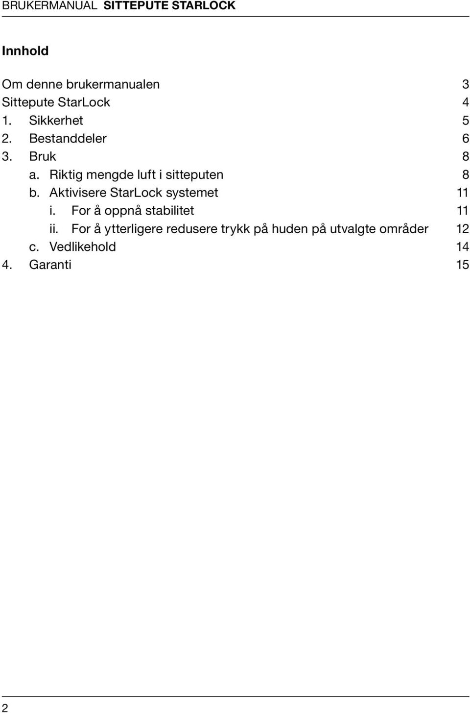 Riktig mengde luft i sitteputen 8 b. Aktivisere StarLock systemet 11 i.