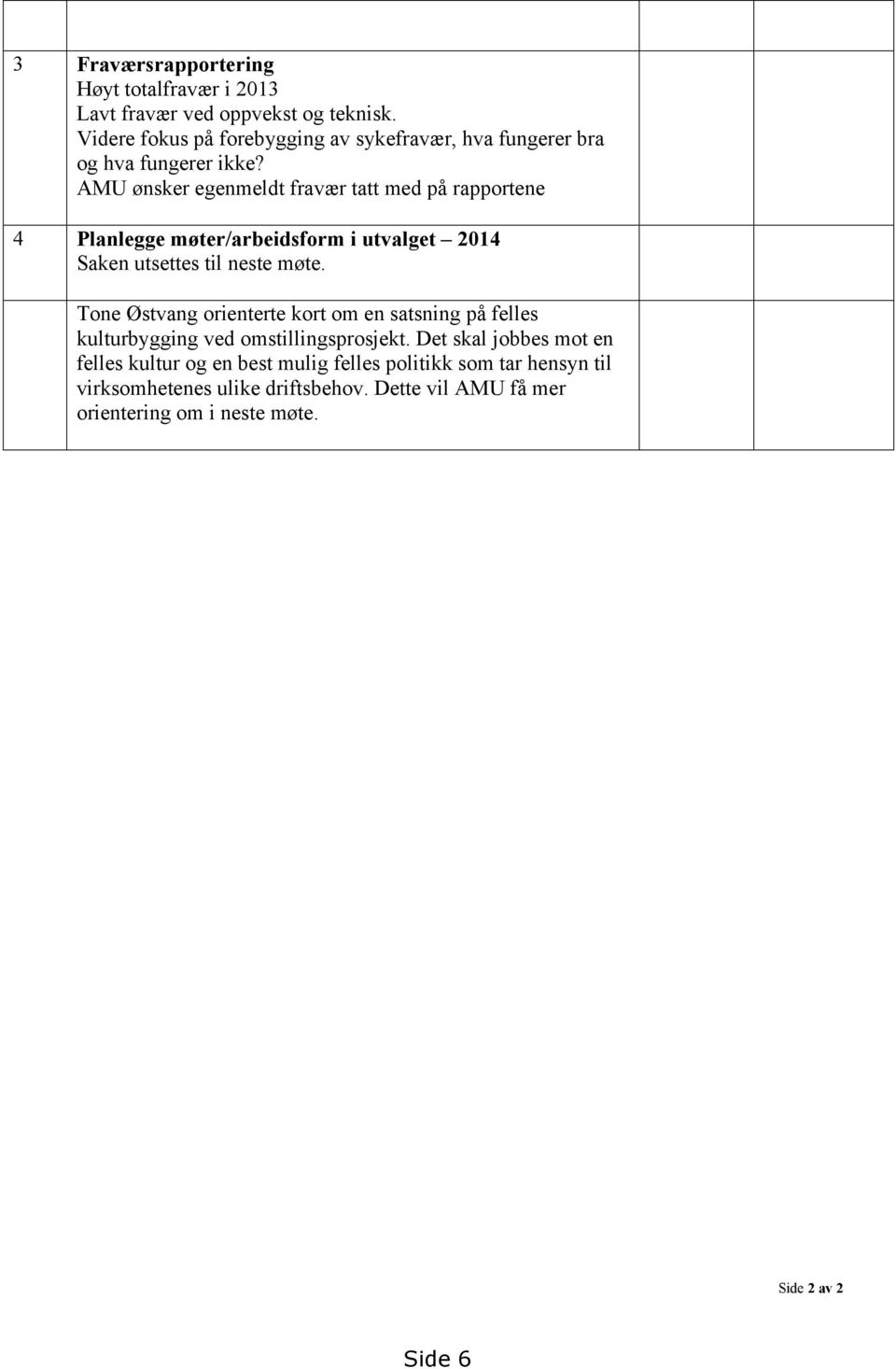 AMU ønsker egenmeldt fravær tatt med på rapportene 4 Planlegge møter/arbeidsform i utvalget 2014 Saken utsettes til neste møte.