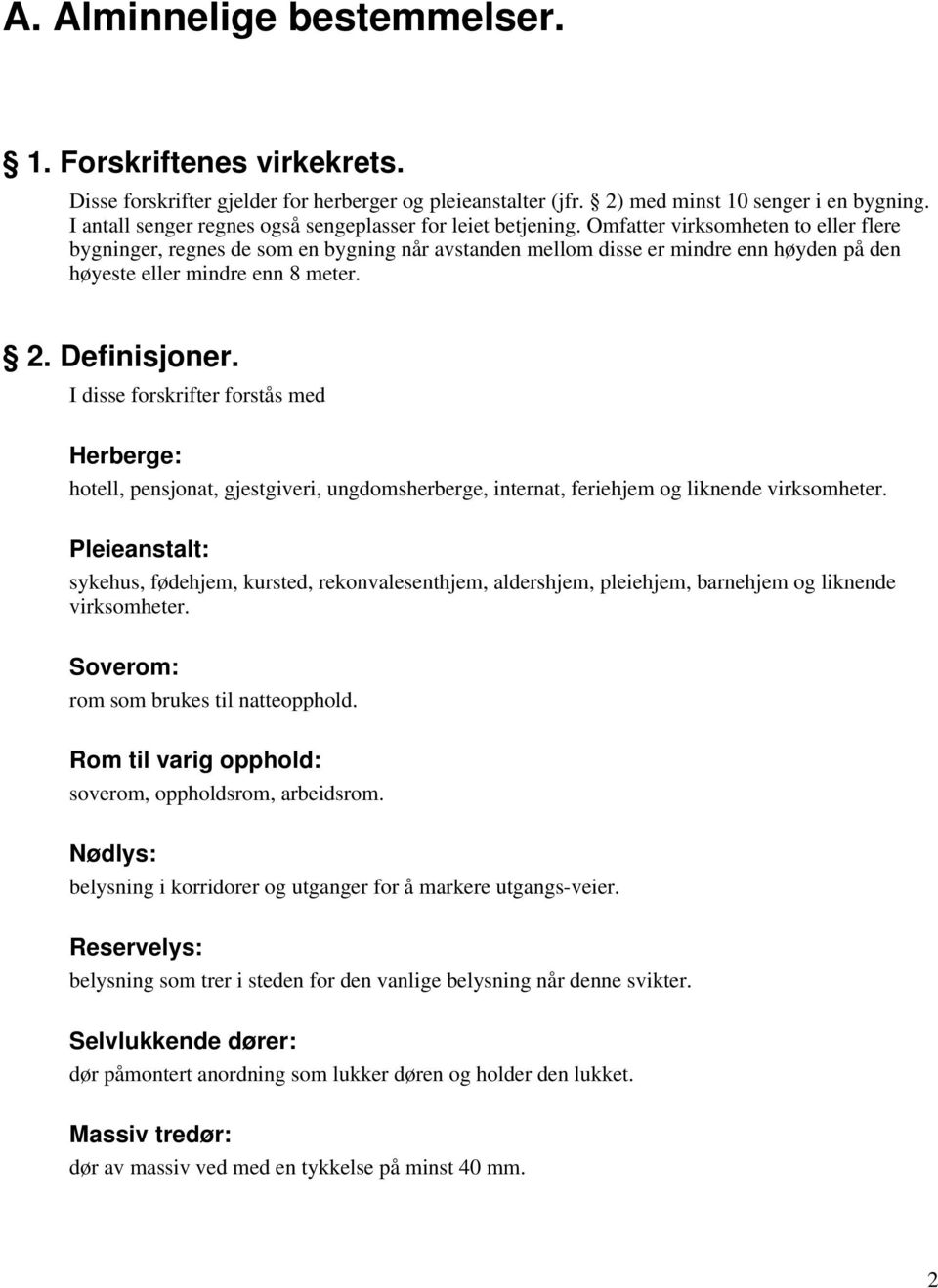 Omfatter virksomheten to eller flere bygninger, regnes de som en bygning når avstanden mellom disse er mindre enn høyden på den høyeste eller mindre enn 8 meter. 2. Definisjoner.