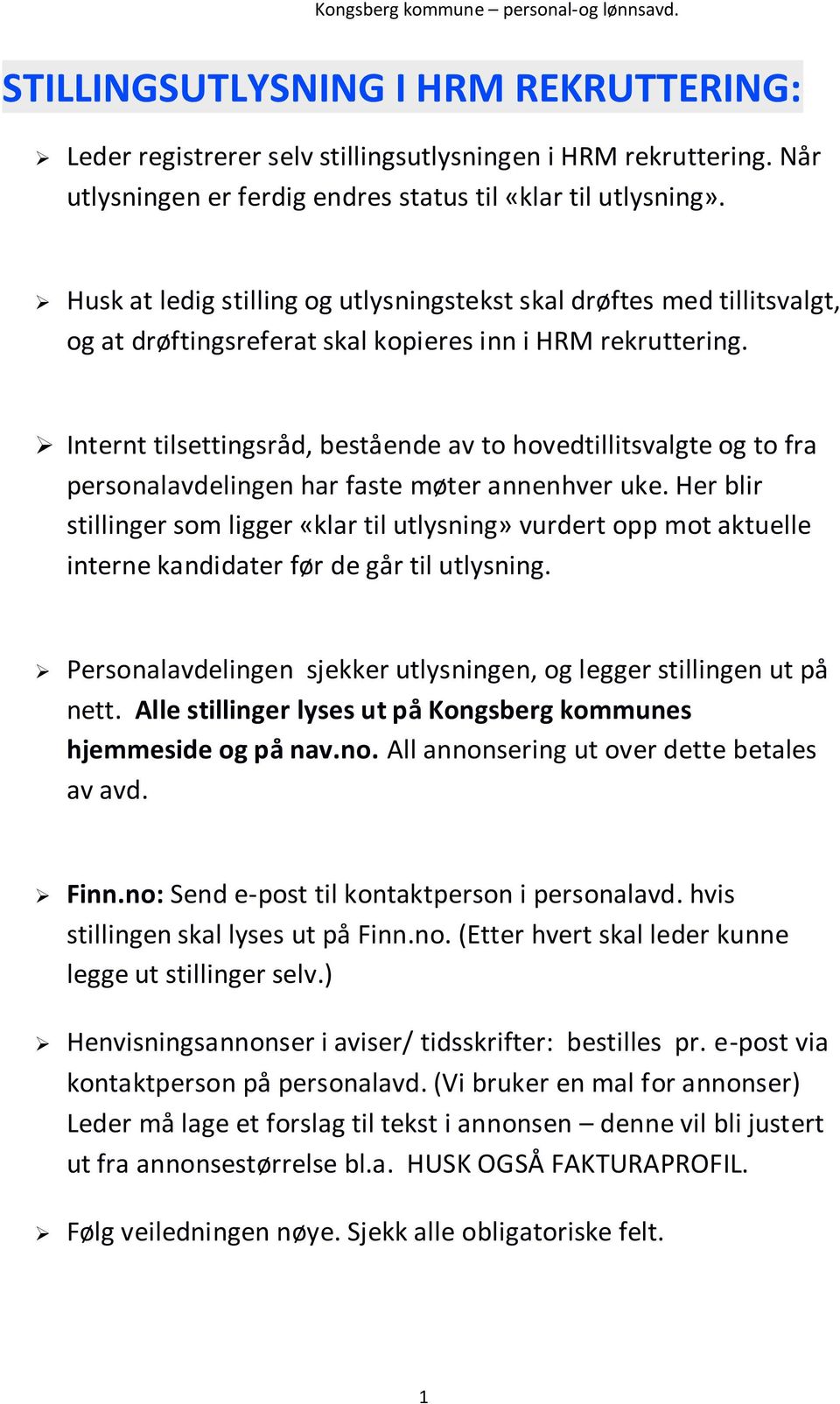 Internt tilsettingsråd, bestående av to hovedtillitsvalgte og to fra personalavdelingen har faste møter annenhver uke.