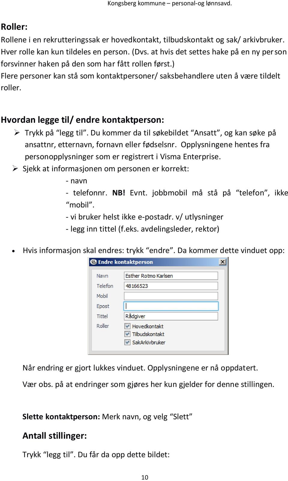 Hvordan legge til/ endre kontaktperson: Trykk på legg til. Du kommer da til søkebildet Ansatt, og kan søke på ansattnr, etternavn, fornavn eller fødselsnr.