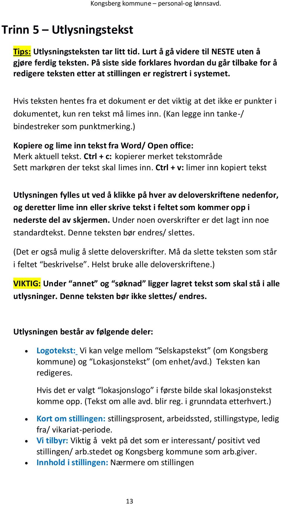 Hvis teksten hentes fra et dokument er det viktig at det ikke er punkter i dokumentet, kun ren tekst må limes inn. (Kan legge inn tanke-/ bindestreker som punktmerking.