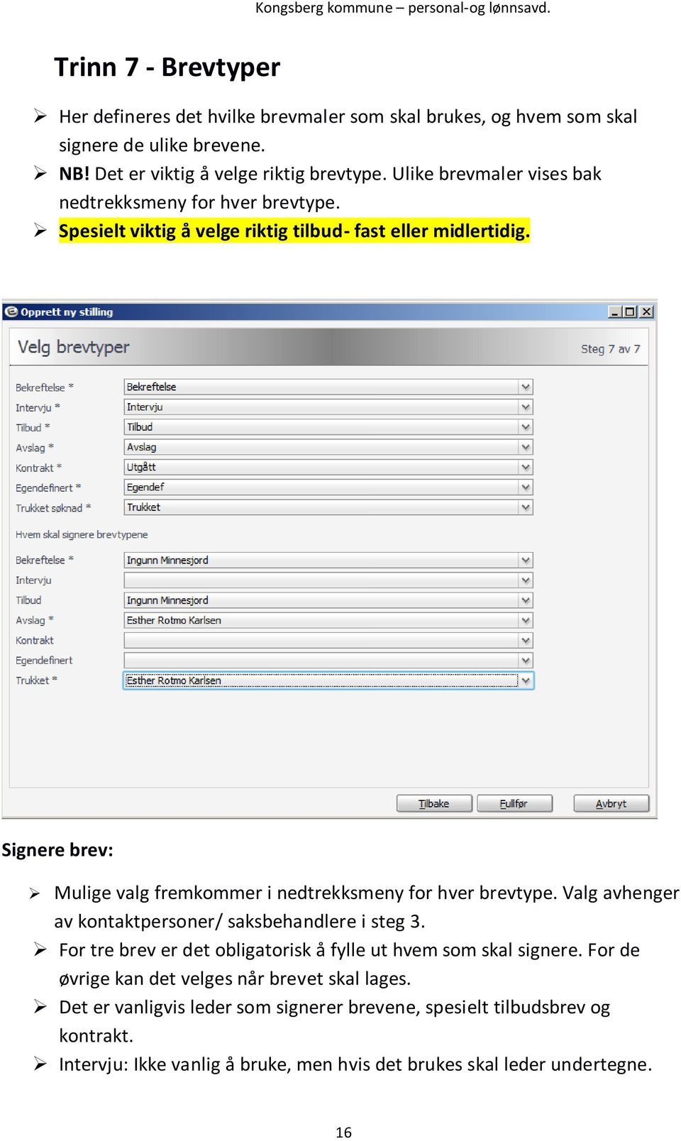 Signere brev: Mulige valg fremkommer i nedtrekksmeny for hver brevtype. Valg avhenger av kontaktpersoner/ saksbehandlere i steg 3.