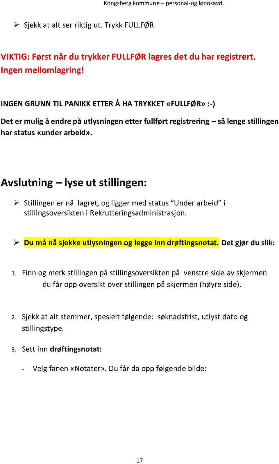 Avslutning lyse ut stillingen: Stillingen er nå lagret, og ligger med status Under arbeid i stillingsoversikten i Rekrutteringsadministrasjon. Du må nå sjekke utlysningen og legge inn drøftingsnotat.