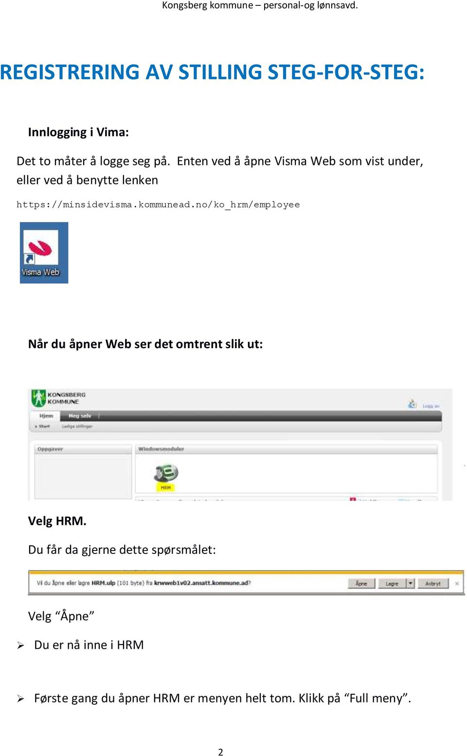 kommunead.no/ko_hrm/employee Når du åpner Web ser det omtrent slik ut: Velg HRM.