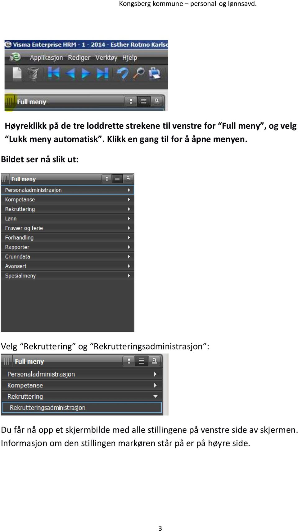 Bildet ser nå slik ut: Velg Rekruttering og Rekrutteringsadministrasjon : Du får nå opp