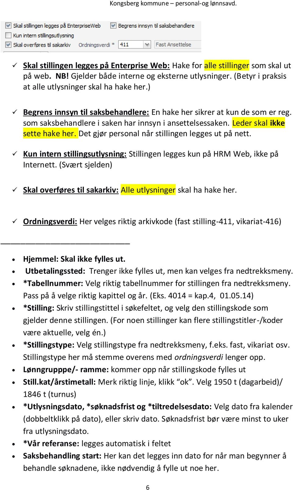 Det gjør personal når stillingen legges ut på nett. Kun intern stillingsutlysning: Stillingen legges kun på HRM Web, ikke på Internett.