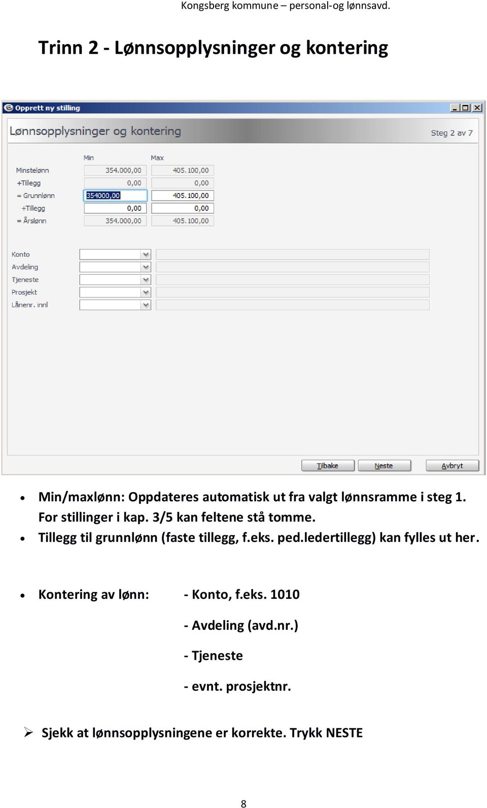 Tillegg til grunnlønn (faste tillegg, f.eks. ped.ledertillegg) kan fylles ut her.